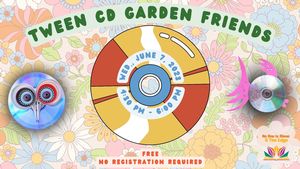Tween: CD Garden Fri